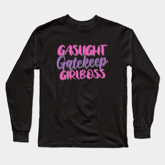 Gaslight Gatekeep Girlboss Long Sleeve T-Shirt by valentinahramov
